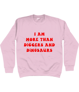 I am more than diggers and dinosaurs jumper - kids'
