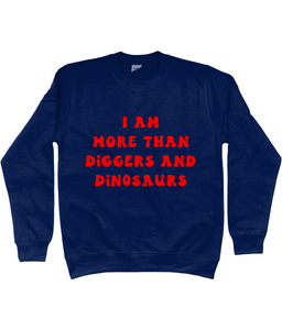 I am more than diggers and dinosaurs jumper - kids'