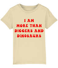 Load image into Gallery viewer, I am more than diggers &amp; dinosaurs - kids&#39; t shirt