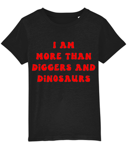 I am more than diggers & dinosaurs - kids' t shirt