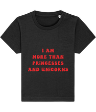 Load image into Gallery viewer, I am more than princesses &amp; unicorns - baby &amp; toddler