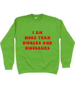 I am more than diggers and dinosaurs jumper - kids'
