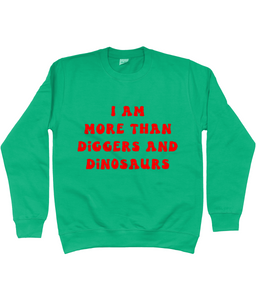 I am more than diggers and dinosaurs jumper - kids'