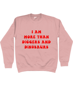 I am more than diggers and dinosaurs jumper - kids'