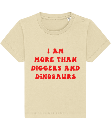 I am more than diggers & dinosaurs - baby & toddler t shirt