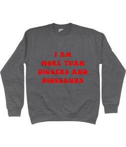 I am more than diggers and dinosaurs jumper - kids'