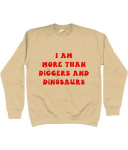 I am more than diggers and dinosaurs jumper - kids'