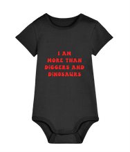 Load image into Gallery viewer, I am more than diggers &amp; dinosaurs - baby grow