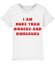 Load image into Gallery viewer, I am more than diggers &amp; dinosaurs - kids&#39; t shirt